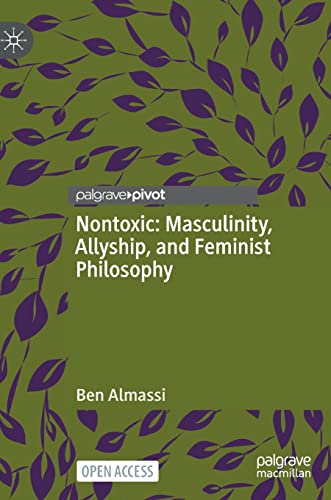 Nontoxic: Masculinity, Allyship, and Feminist Philosophy von Palgrave Macmillan