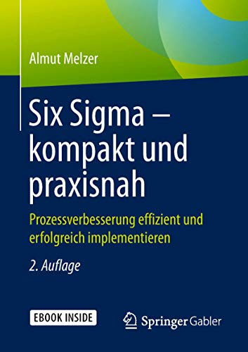 Six Sigma – kompakt und praxisnah: Prozessverbesserung effizient und erfolgreich implementieren von Springer