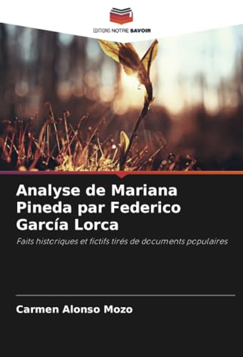 Analyse de Mariana Pineda par Federico García Lorca: Faits historiques et fictifs tirés de documents populaires von Editions Notre Savoir