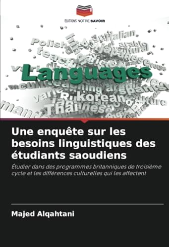 Une enquête sur les besoins linguistiques des étudiants saoudiens: Étudier dans des programmes britanniques de troisième cycle et les différences culturelles qui les affectent von Editions Notre Savoir