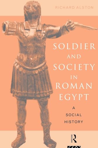 Soldier and Society in Roman Egypt: A Social History von Routledge