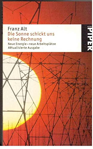 Die Sonne schickt uns keine Rechnung: Neue Energie – neue Arbeitsplätze (Piper Taschenbuch, Band 4129)