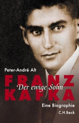 Franz Kafka: Der ewige Sohn: Eine Biographie