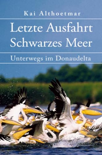 Letzte Ausfahrt Schwarzes Meer: Unterwegs im Donaudelta von epubli