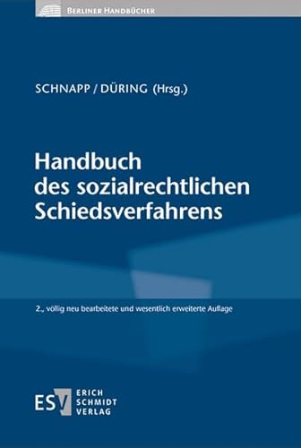 Handbuch des sozialrechtlichen Schiedsverfahrens (Berliner Handbücher): Systematische Gesamtdarstellung mit Beispielen für die Praxis von Schmidt, Erich Verlag
