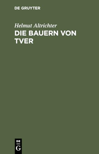 Die Bauern von Tver: Vom Leben auf dem russischen Dorfe zwischen Revolution und Kollektivierung