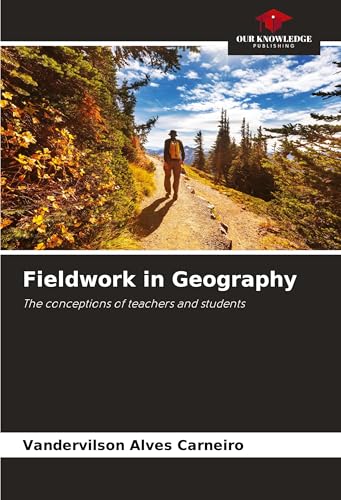 Fieldwork in Geography: The conceptions of teachers and students von Our Knowledge Publishing