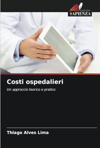 Costi ospedalieri: Un approccio teorico e pratico von Edizioni Sapienza