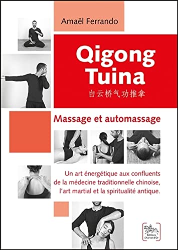 Qigong Tuina Tome 1 - Massage et automassage: Massage et automassage - Un art énergétique aux confluents de la médecine traditionnelle chinoise, l'art martial et la spiritualité antique von CHARIOT D OR