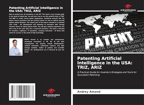 Patenting Artificial Intelligence in the USA: TRIZ, ARIZ: A Practical Guide for Inventors Strategies and Tools for Successful Patenting von Our Knowledge Publishing