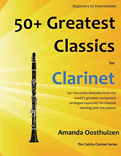 50+ Greatest Classics for Clarinet: instantly recognisable tunes by the world's greatest composers arranged especially for the clarinet, starting with the easiest (The Catchy Clarinet) von CreateSpace Independent Publishing Platform