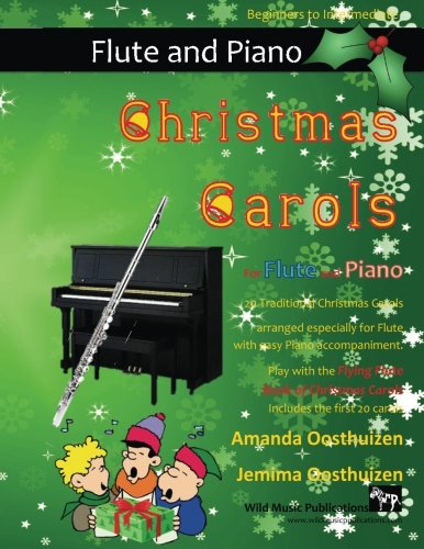 Christmas Carols for Flute and Piano: 20 Traditional Christmas Carols arranged especially for Flute with easy Piano accompaniment. Play with the first ... of The Flying Flute Book of Christmas Carols von CreateSpace Independent Publishing Platform