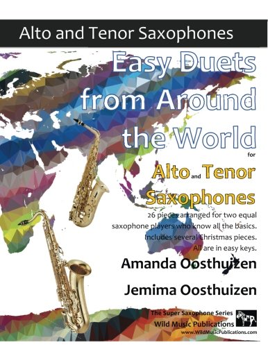 Easy Duets from Around the World for Alto and Tenor Saxophones: 26 pieces arranged for two equal saxophone players who know all the basics. Includes several Christmas pieces. All are in easy keys. von CreateSpace Independent Publishing Platform