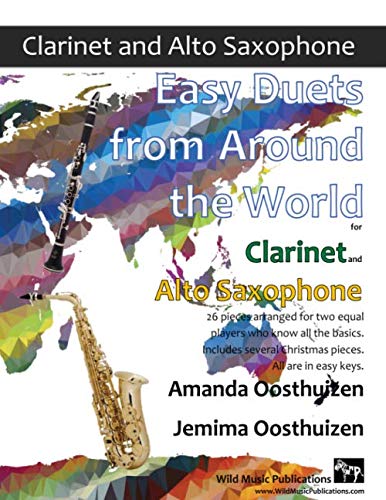Easy Duets from Around the World for Clarinet and Alto Saxophone: 26 pieces arranged for two equal players who know all the basics. Includes several Christmas pieces. All are in easy keys. von CreateSpace Independent Publishing Platform