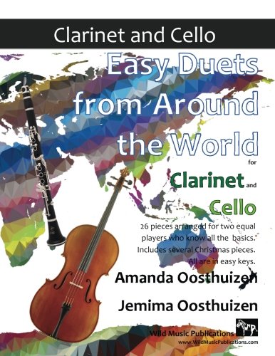 Easy Duets from Around the World for Clarinet and Cello: 26 pieces arranged for two equal players who know all the basics. Includes several Christmas pieces. All are in easy keys. von CreateSpace Independent Publishing Platform