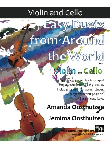 Easy Duets from Around the World for Violin and Cello: 26 pieces arranged especially for two equal players who know all the basics. Includes several ... playable in first position, and in easy keys. von CreateSpace Independent Publishing Platform