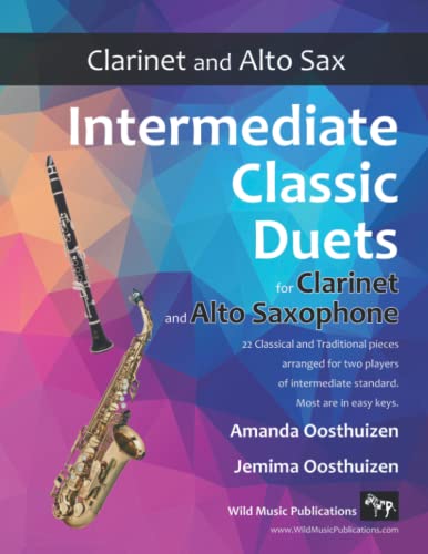 Intermediate Classic Duets for Clarinet and Alto Saxophone: 22 classical and traditional melodies for equal Bb Clarinet and Alto Sax players of intermediate standard. Most are in easy keys. von CreateSpace Independent Publishing Platform