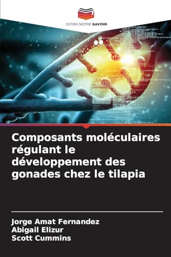 Composants moléculaires régulant le développement des gonades chez le tilapia von Editions Notre Savoir