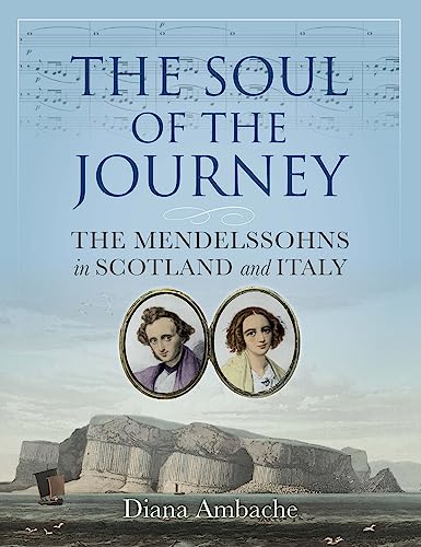 The Soul of the Journey: The Mendelssohns in Scotland and Italy