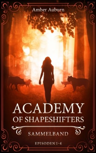 Academy of Shapeshifters: Sammelband 1 (Fantasy-Serie) von CreateSpace Independent Publishing Platform