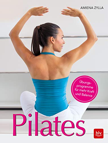 Pilates: Übungsprogramme für mehr Kraft und Balance (BLV Yoga & Pilates) von Gräfe und Unzer