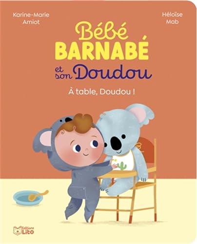 À table, Doudou !: A table, doudou : (Bébé Barnabé et son doudou) von Lito