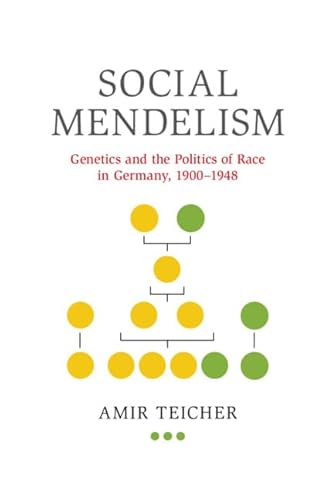 Social Mendelism: Genetics and the Politics of Race in Germany, 1900-1948 (Science in History)
