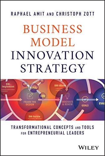 Business Model Innovation Strategy: Transformational Concepts and Tools for Entrepreneurial Leaders von Wiley