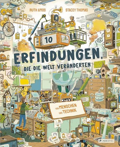 Zehn Erfindungen, die die Welt veränderten: Von Menschen und Technik - Telefon, Computer, Glühbirne, Uhr, Navigation, Motor, Fotokamera, Musik-Player ... Ein Sachbuch für Kinder ab 8 Jahren von Prestel