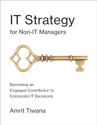IT Strategy for Non-IT Managers: Becoming an Engaged Contributor to Corporate IT Decisions (Mit Press)