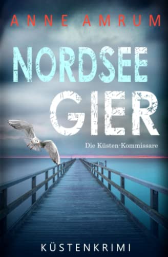 Nordsee Gier - Die Küsten-Kommissare: Küstenkrimi (Die Nordsee-Kommissare, Band 4)