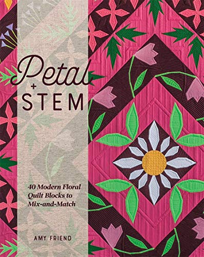 Petal + Stem: 40 Modern Floral Quilt Blocks to Mix-and-Match