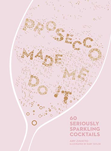 Prosecco Made Me Do It: 60 Seriously Sparkling Cocktails von HarperCollins