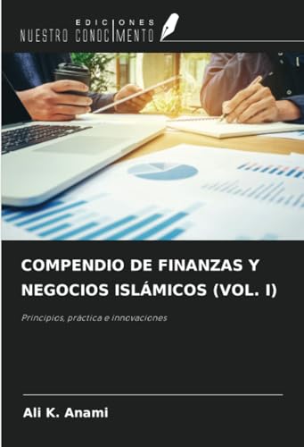 COMPENDIO DE FINANZAS Y NEGOCIOS ISLÁMICOS (VOL. I): Principios, práctica e innovaciones von Ediciones Nuestro Conocimiento