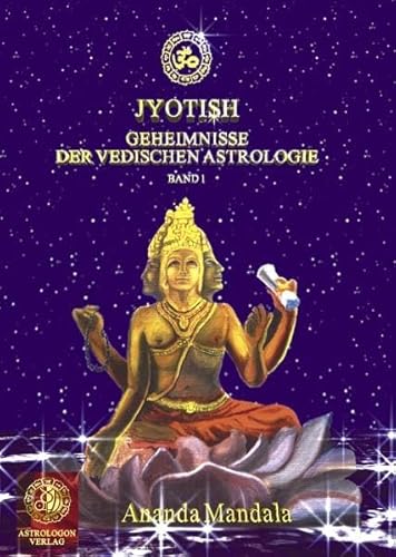 Jyotish - Geheimnisse der vedischen Astrologie: Band 1