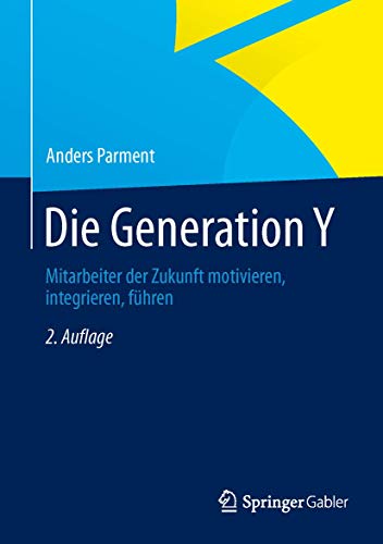 Die Generation Y: Mitarbeiter der Zukunft motivieren, integrieren, führen von Gabler Verlag
