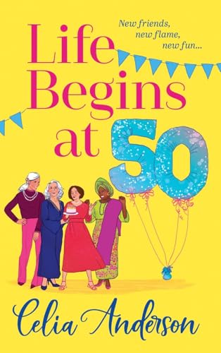 Life Begins at 50!: A BRAND NEW laugh-out-loud story of fun and friendship from TOP TEN BESTSELLER Celia Anderson von Boldwood Books Ltd