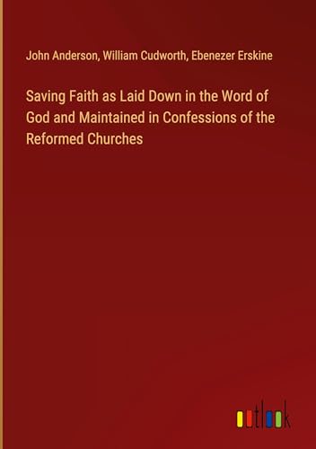 Saving Faith as Laid Down in the Word of God and Maintained in Confessions of the Reformed Churches von Outlook Verlag