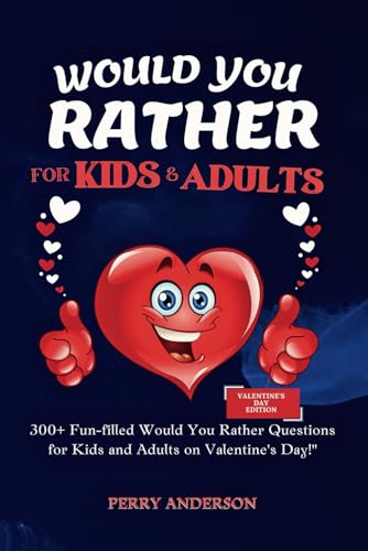 Would You Rather Questions For Kids and Adults: 300+ Fun-filled Would You Rather Questions For Kids and Adults on Valentine's Day