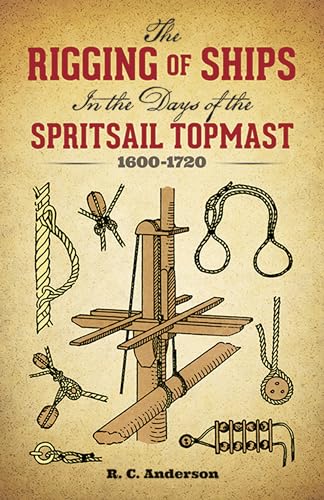 The Rigging of Ships in the Days of the Spritsail Topmast 1600-1720 (Dover Maritime) von Dover Publications
