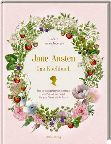 Jane Austen: Das Kochbuch: Über 70 unwiderstehliche Rezepte vom Picknick am Box Hill bis zum Dinner mit Mr. Darcy von Hölker Verlag