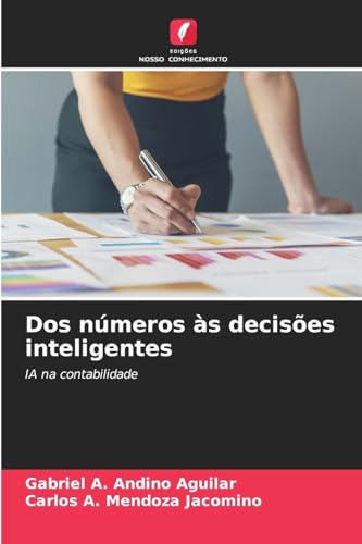 Dos números às decisões inteligentes: IA na contabilidade von Edições Nosso Conhecimento