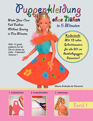 Puppenkleidung ohne Nähen, Band 1 - Doll Fashion Without Sewing, Vol. 1: Mit 13 tollen Schnittmustern für alle 29 cm Ankleidepuppen. Patentiert! With ... for all 11,4" dress-up dolls. Patented! von Books on Demand GmbH