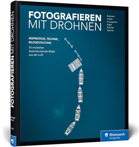 Fotografieren mit Drohnen: So entstehen beeindruckende Bilder aus der Luft von Rheinwerk Verlag GmbH