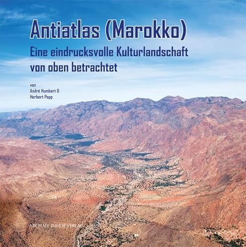 Antiatlas (Marokko): Eine eindrucksvolle Kulturlandschaft von oben betrachtet von Imhof Verlag