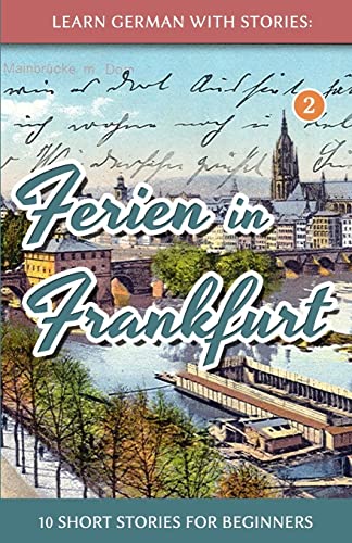 Learn German with Stories: Ferien in Frankfurt - 10 short stories for beginners (Dino lernt Deutsch - Simple German Short Stories For Beginners, Band 2)