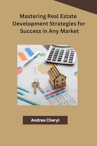 Mastering Real Estate Development Strategies for Success in Any Market