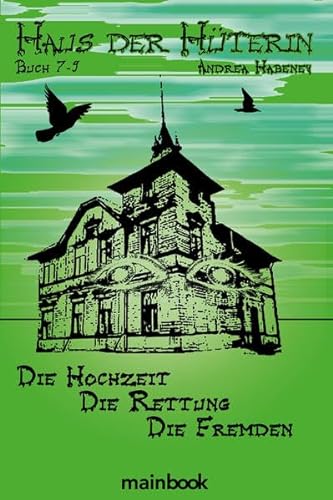 Haus der Hüterin. Buch 7-9.: Die Hochzeit. Die Rettung. Die Fremden. von mainbook Verlag