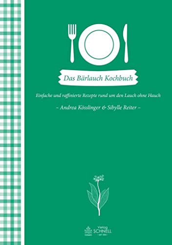 Das Bärlauch-Kochbuch: Einfache und raffinierte Rezepte rund um den Lauch ohne Hauch (Herrlich nostalgisch / Rezeptsammlungen) von Schnell Verlag