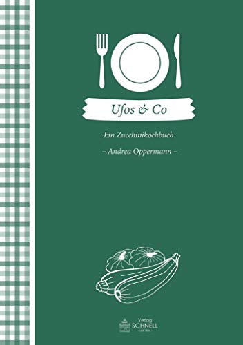 UFOS & Co: Ein Zucchinikochbuch (Herrlich nostalgisch / Rezeptsammlungen) von Schnell Verlag